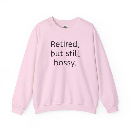 Retired But Still Bossy Sweatshirt