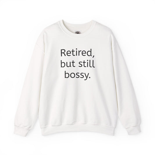 Retired but still bossy sweatshirt, funny novelty retirement gift clothing – Basic Raven Apparel