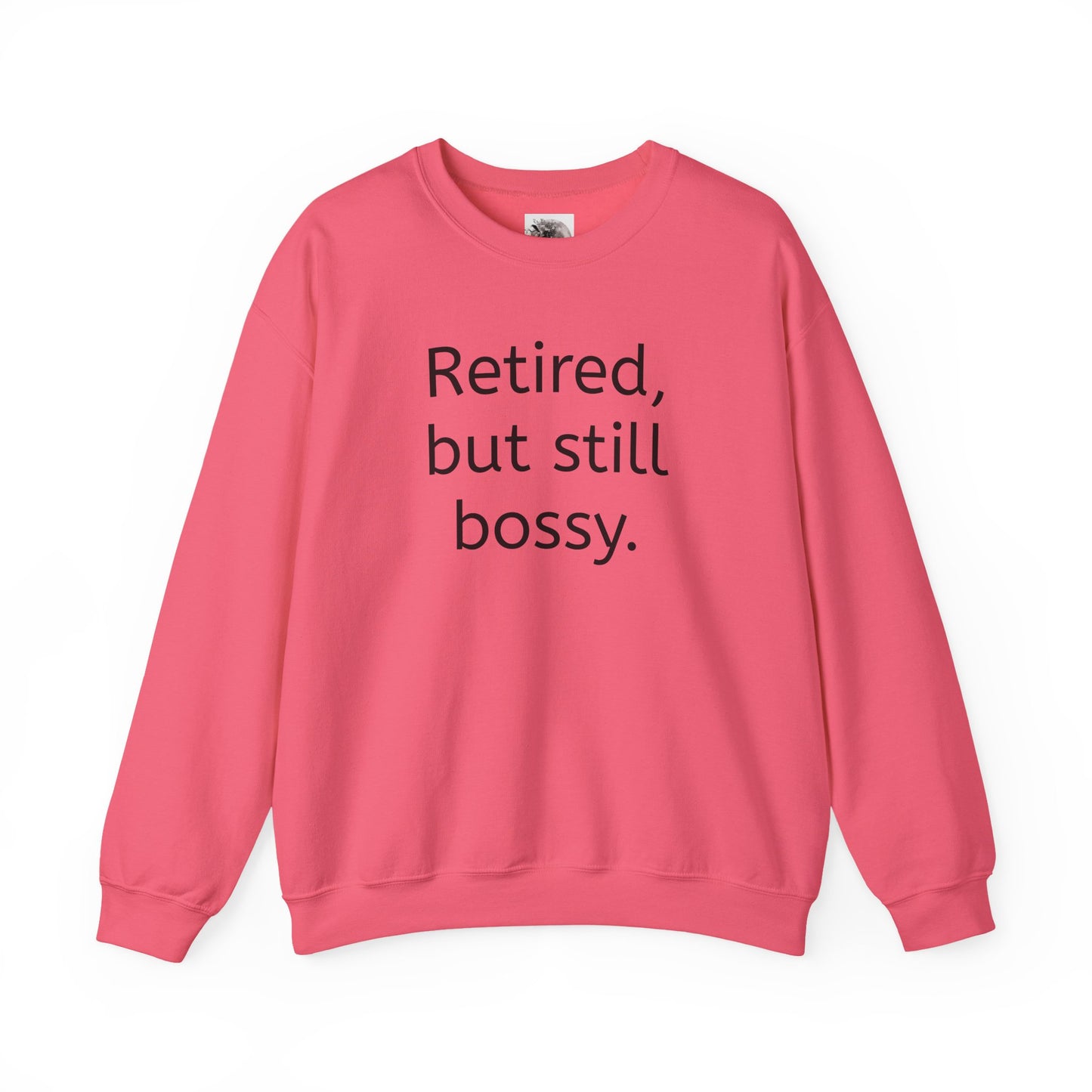 Retired But Still Bossy Sweatshirt