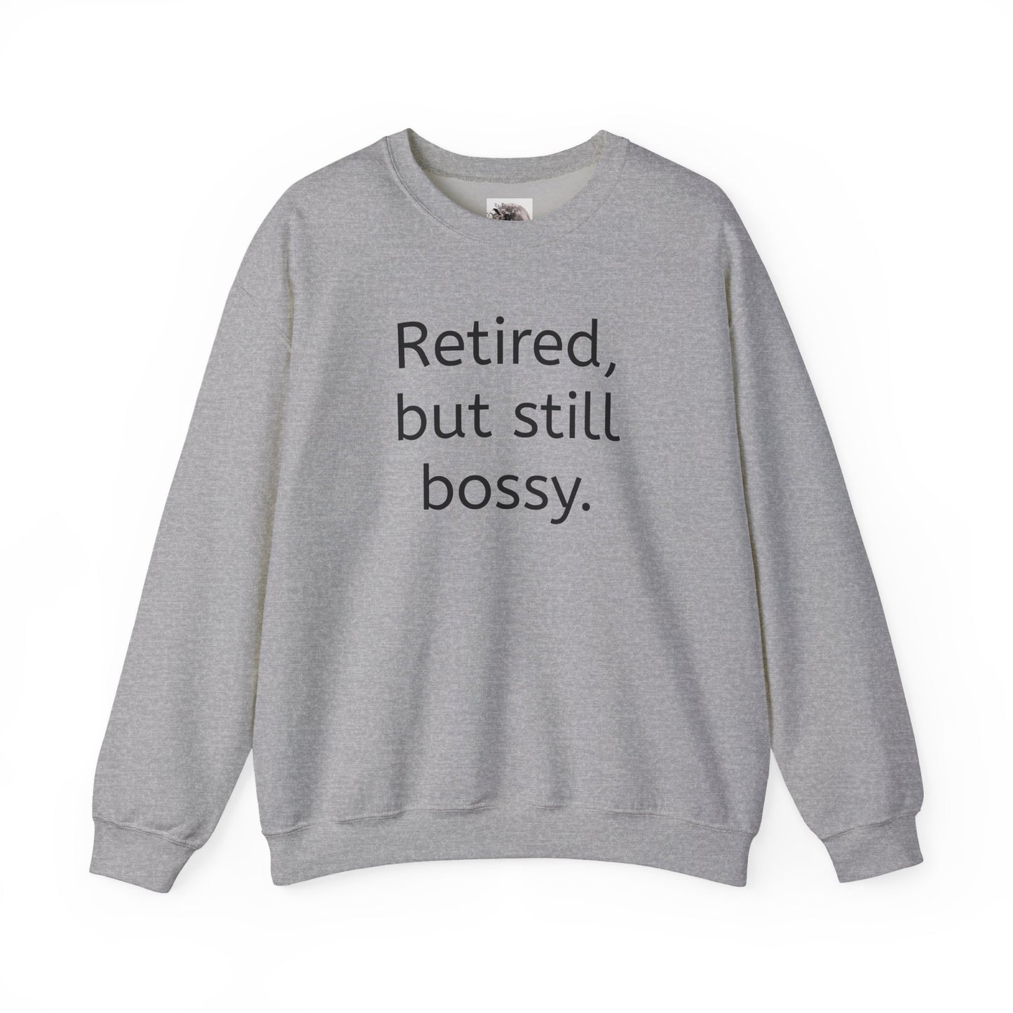 Retired But Still Bossy Sweatshirt