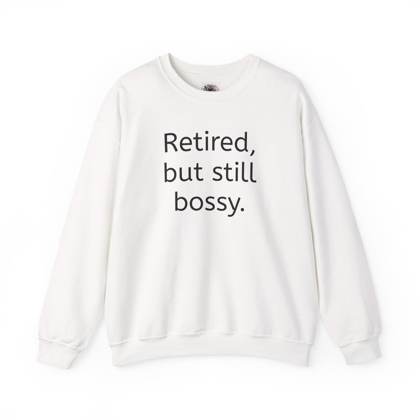 Retired but still bossy sweatshirt, funny novelty retirement gift clothing – Basic Raven Apparel
